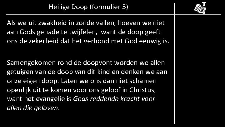 Heilige Doop (formulier 3) Als we uit zwakheid in zonde vallen, hoeven we niet