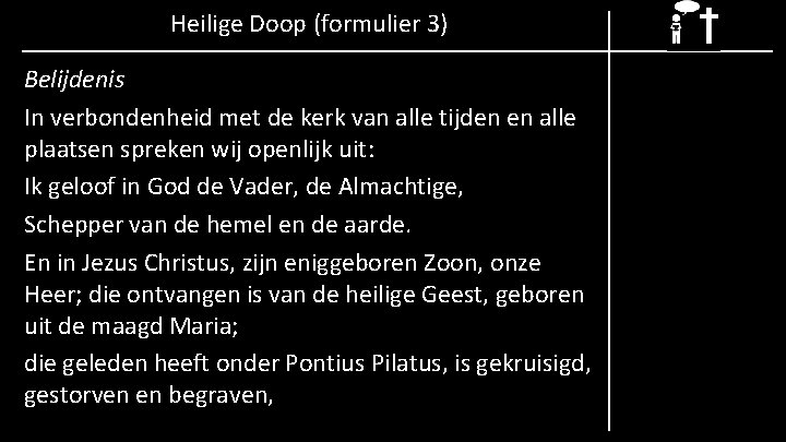 Heilige Doop (formulier 3) Belijdenis In verbondenheid met de kerk van alle tijden en