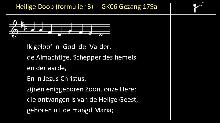 Heilige Doop (formulier 3) GK 06 Gezang 179 a Ik geloof in God de