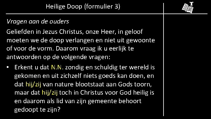 Heilige Doop (formulier 3) Vragen aan de ouders Geliefden in Jezus Christus, onze Heer,