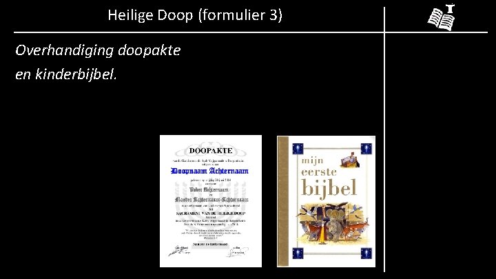 Heilige Doop (formulier 3) Overhandiging doopakte en kinderbijbel. 