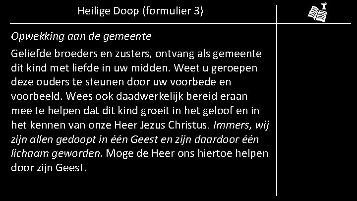 Heilige Doop (formulier 3) Opwekking aan de gemeente Geliefde broeders en zusters, ontvang als