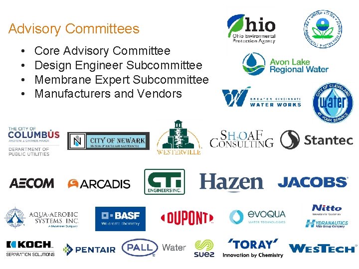 Advisory Committees • • Core Advisory Committee Design Engineer Subcommittee Membrane Expert Subcommittee Manufacturers