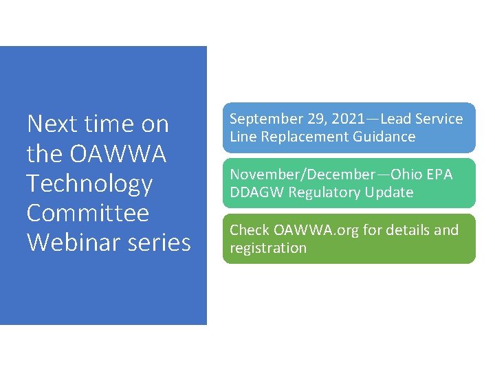 Next time on the OAWWA Technology Committee Webinar series September 29, 2021—Lead Service Line