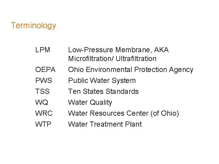 Terminology LPM Low-Pressure Membrane, AKA Microfiltration/ Ultrafiltration OEPA PWS TSS WQ WRC WTP Ohio