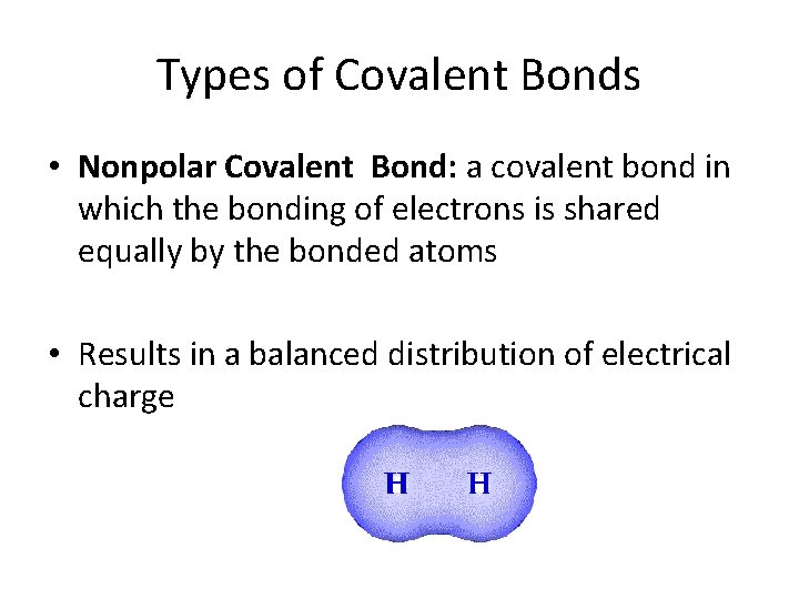 Types of Covalent Bonds • Nonpolar Covalent Bond: a covalent bond in which the