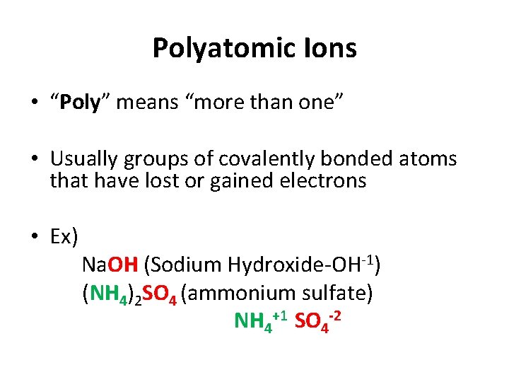 Polyatomic Ions • “Poly” means “more than one” • Usually groups of covalently bonded