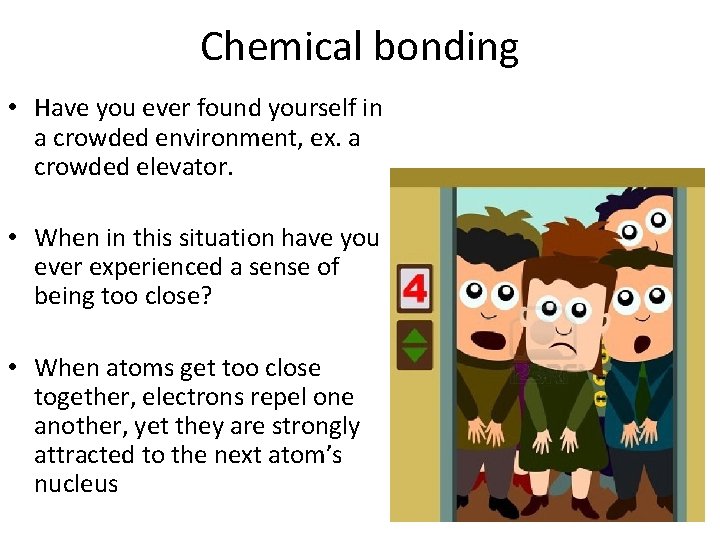 Chemical bonding • Have you ever found yourself in a crowded environment, ex. a