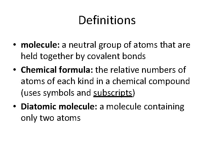 Definitions • molecule: a neutral group of atoms that are held together by covalent