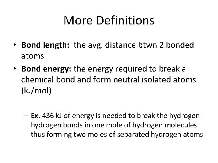 More Definitions • Bond length: the avg. distance btwn 2 bonded atoms • Bond