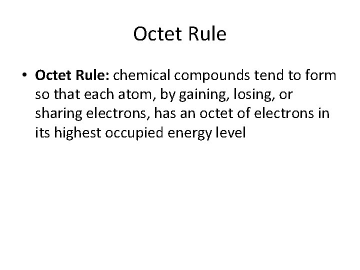Octet Rule • Octet Rule: chemical compounds tend to form so that each atom,