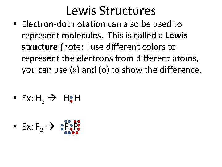 Lewis Structures • Electron-dot notation can also be used to represent molecules. This is