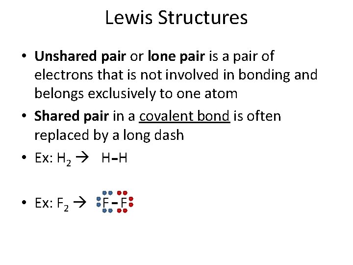 Lewis Structures • Unshared pair or lone pair is a pair of electrons that