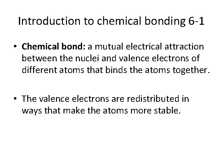 Introduction to chemical bonding 6 -1 • Chemical bond: a mutual electrical attraction between