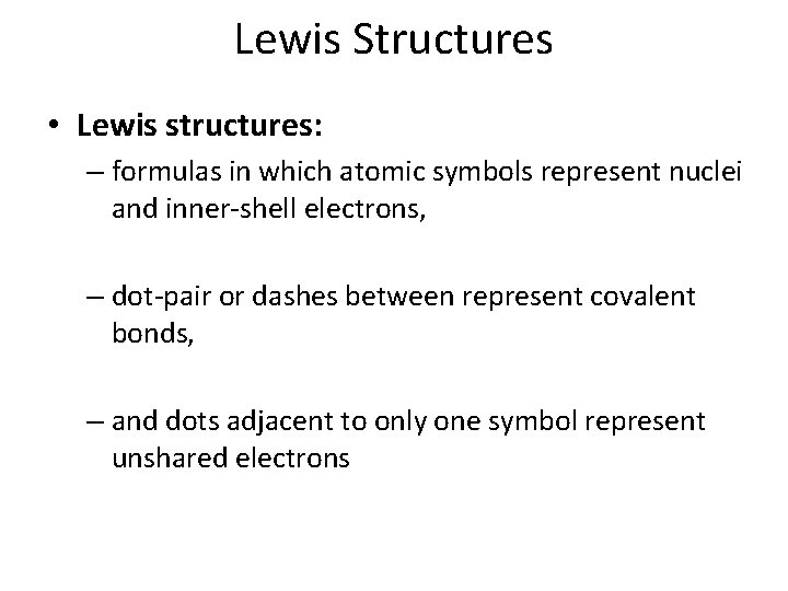 Lewis Structures • Lewis structures: – formulas in which atomic symbols represent nuclei and