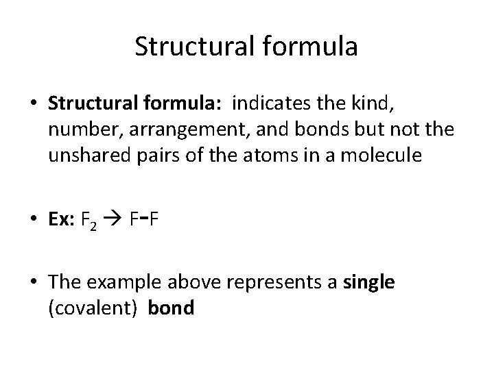 Structural formula • Structural formula: indicates the kind, number, arrangement, and bonds but not