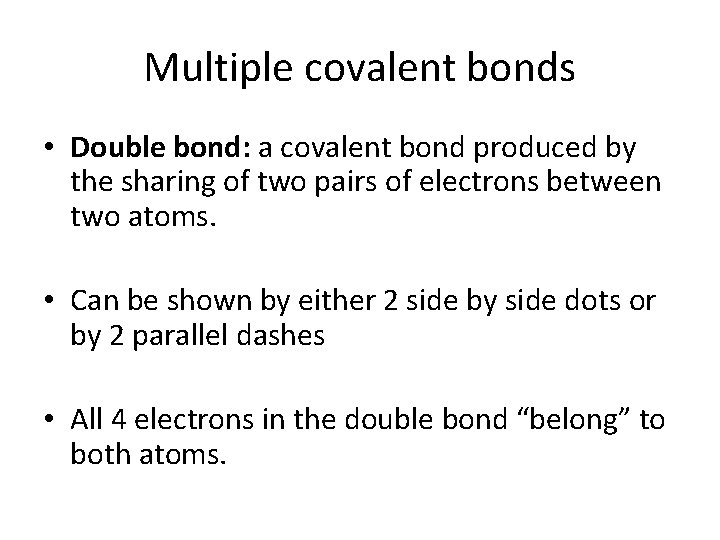 Multiple covalent bonds • Double bond: a covalent bond produced by the sharing of