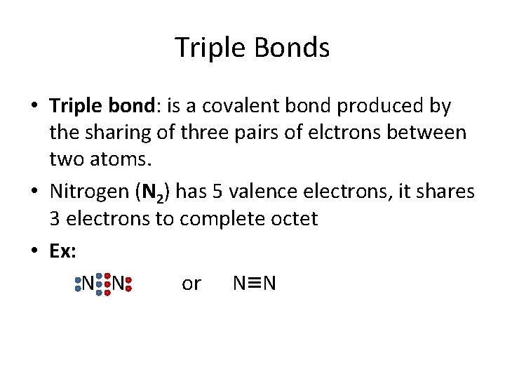 Triple Bonds • Triple bond: is a covalent bond produced by the sharing of