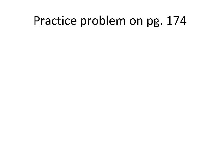 Practice problem on pg. 174 