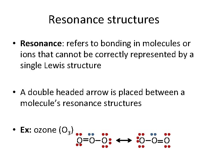 Resonance structures • Resonance: refers to bonding in molecules or ions that cannot be