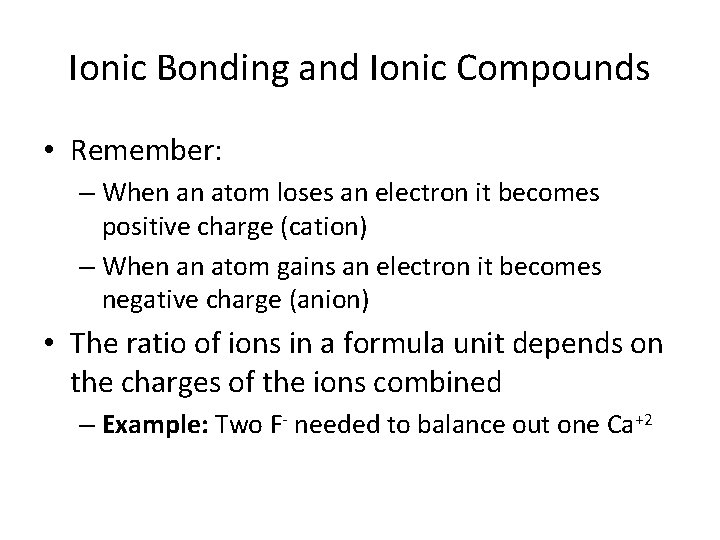 Ionic Bonding and Ionic Compounds • Remember: – When an atom loses an electron