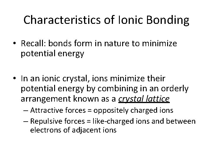 Characteristics of Ionic Bonding • Recall: bonds form in nature to minimize potential energy