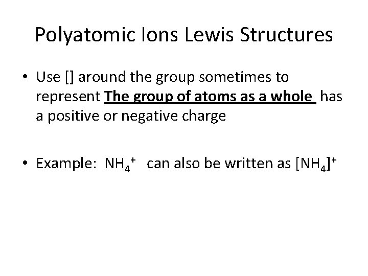 Polyatomic Ions Lewis Structures • Use [] around the group sometimes to represent The