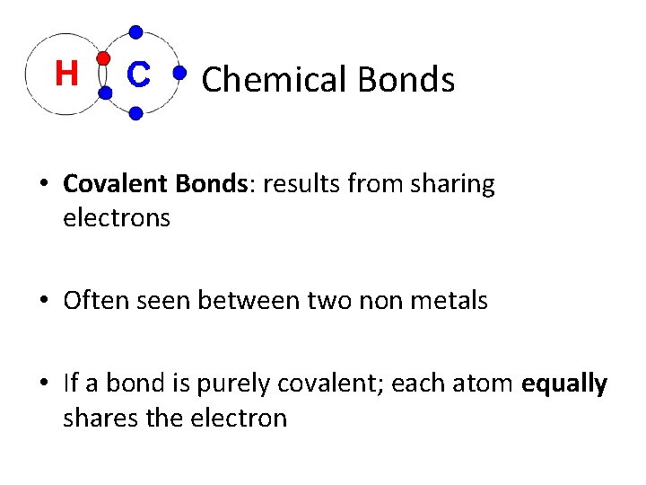 Chemical Bonds • Covalent Bonds: results from sharing electrons • Often seen between two