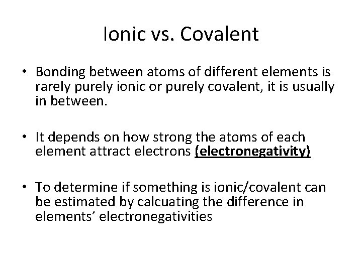 Ionic vs. Covalent • Bonding between atoms of different elements is rarely purely ionic
