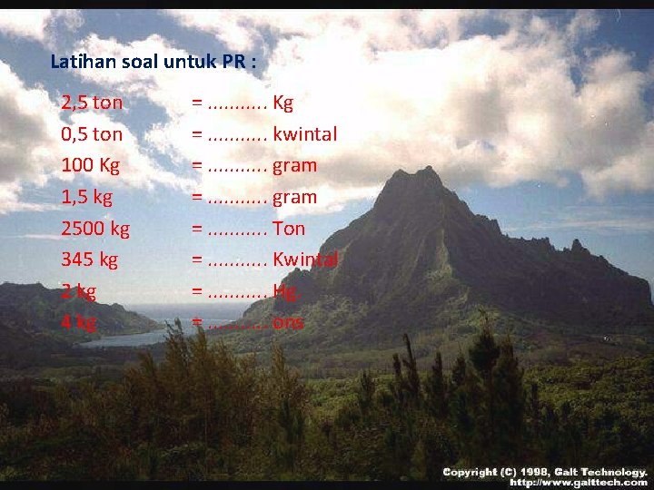 Latihan soal untuk PR : 2, 5 ton 0, 5 ton 100 Kg 1,