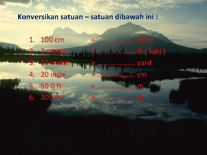 Konversikan satuan – satuan dibawah ini : 1. 2. 3. 4. 5. 6. 100