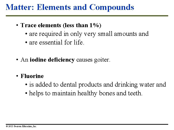 Matter: Elements and Compounds • Trace elements (less than 1%) • are required in