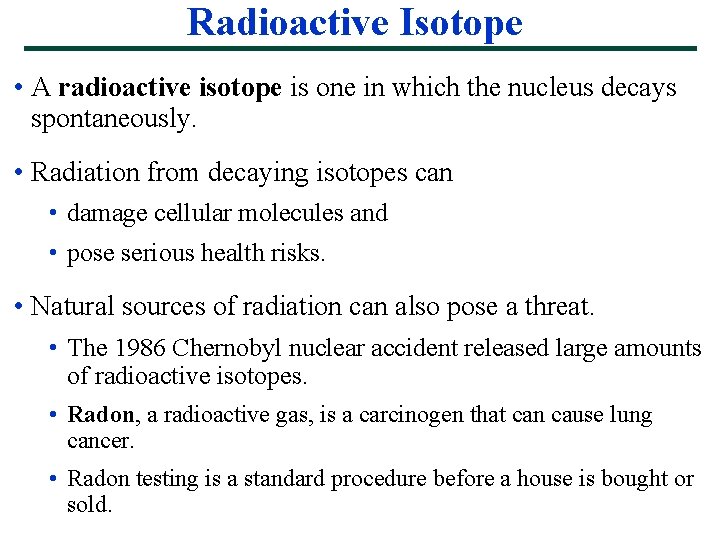 Radioactive Isotope • A radioactive isotope is one in which the nucleus decays spontaneously.