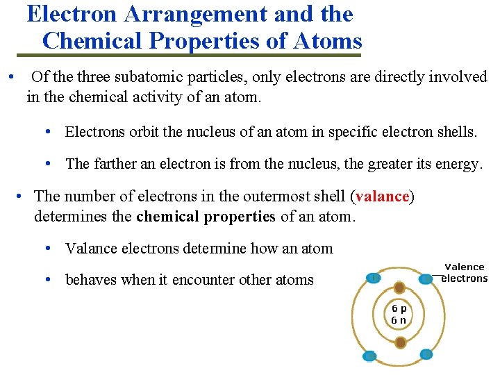 Electron Arrangement and the Chemical Properties of Atoms • Of the three subatomic particles,