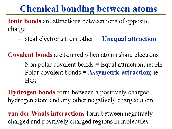 Chemical bonding between atoms Ionic bonds are attractions between ions of opposite charge –