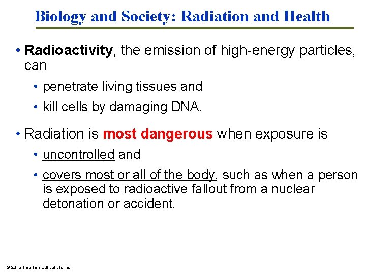 Biology and Society: Radiation and Health • Radioactivity, the emission of high-energy particles, can