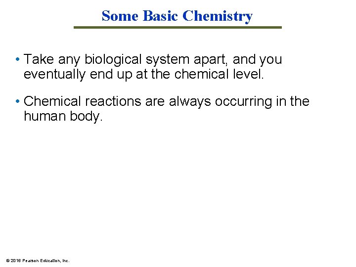 Some Basic Chemistry • Take any biological system apart, and you eventually end up