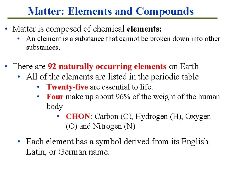 Matter: Elements and Compounds • Matter is composed of chemical elements: • An element