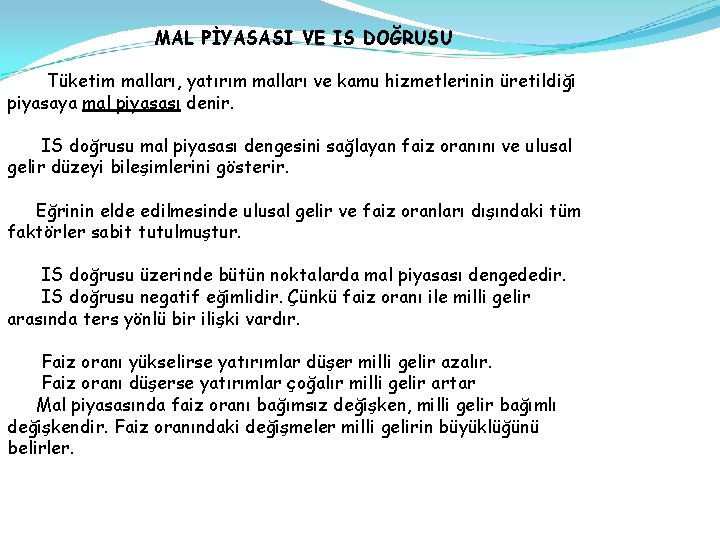 MAL PİYASASI VE IS DOĞRUSU Tüketim malları, yatırım malları ve kamu hizmetlerinin üretildiği piyasaya