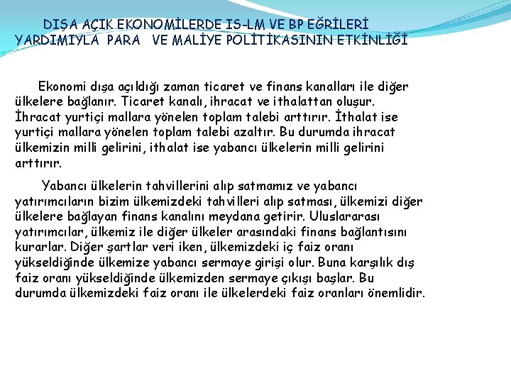 DIŞA AÇIK EKONOMİLERDE IS-LM VE BP EĞRİLERİ YARDIMIYLA PARA VE MALİYE POLİTİKASININ ETKİNLİĞİ Ekonomi