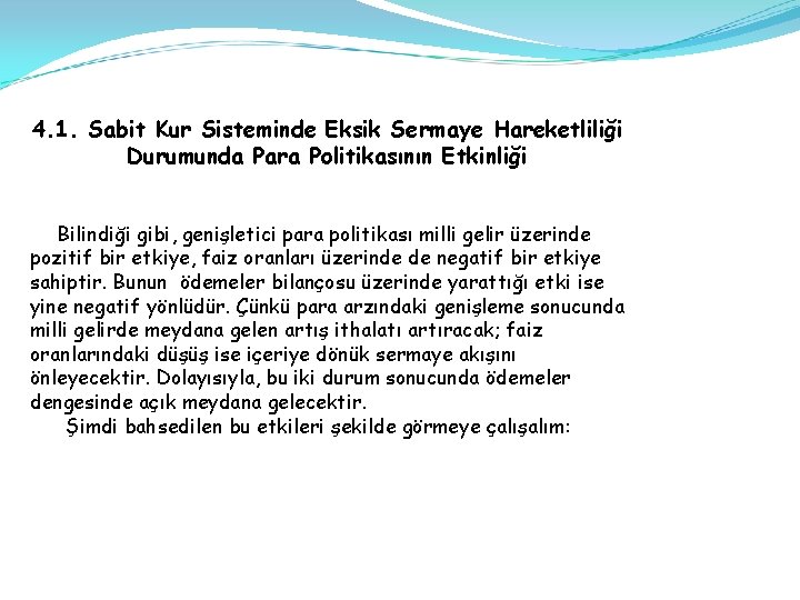 4. 1. Sabit Kur Sisteminde Eksik Sermaye Hareketliliği Durumunda Para Politikasının Etkinliği Bilindiği gibi,