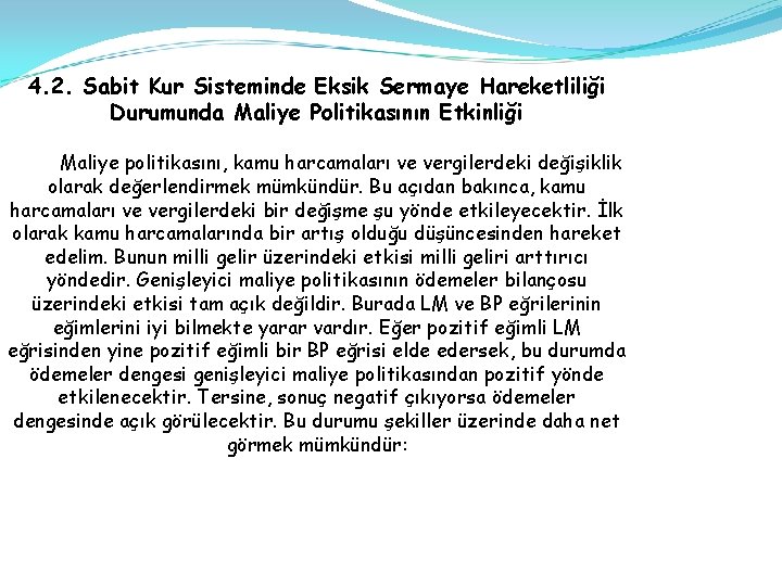 4. 2. Sabit Kur Sisteminde Eksik Sermaye Hareketliliği Durumunda Maliye Politikasının Etkinliği Maliye politikasını,