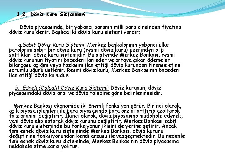 1. 2. Döviz Kuru Sistemleri Döviz piyasasında, bir yabancı paranın milli para cinsinden fiyatına