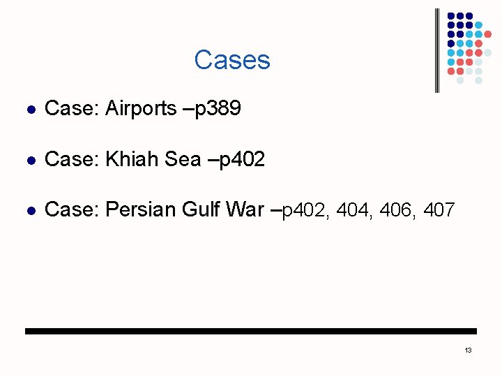 Cases l Case: Airports –p 389 l Case: Khiah Sea –p 402 l Case: