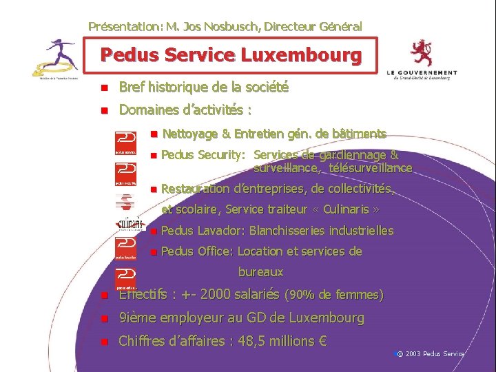 Présentation: M. Jos Nosbusch, Directeur Général Pedus Service Luxembourg n Bref historique de la