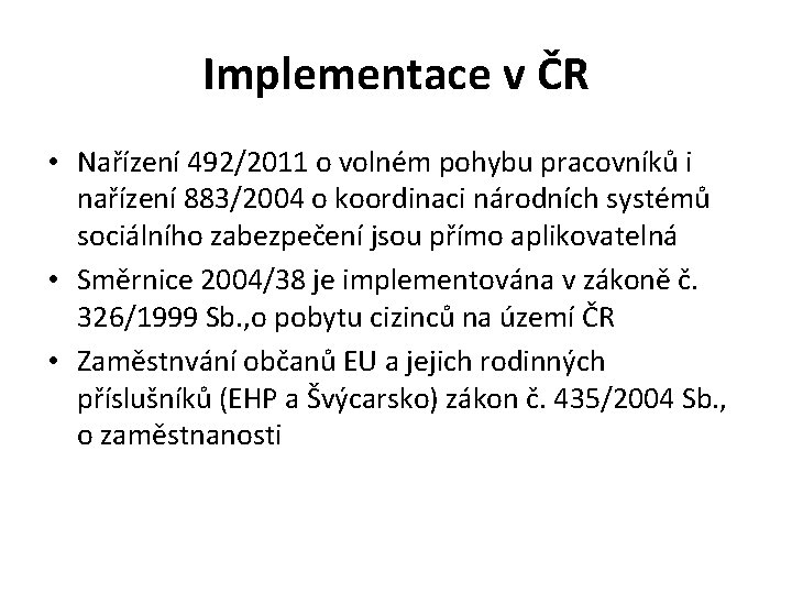 Implementace v ČR • Nařízení 492/2011 o volném pohybu pracovníků i nařízení 883/2004 o