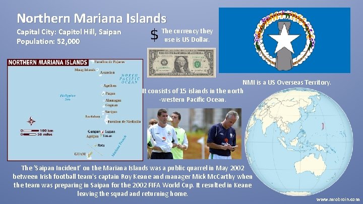 Northern Mariana Islands Capital City: Capitol Hill, Saipan Population: 52, 000 The currency they