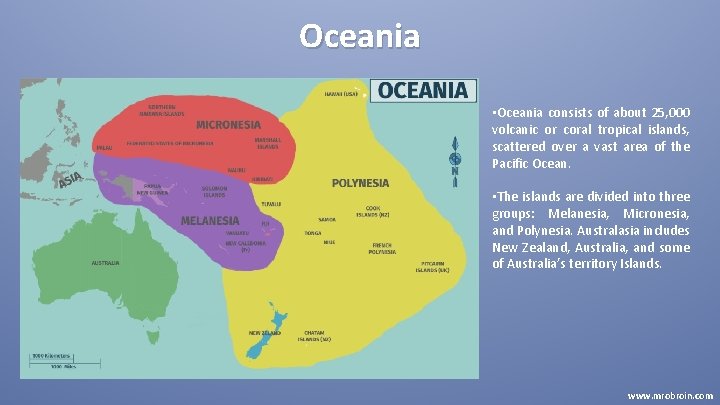 Oceania • Oceania consists of about 25, 000 volcanic or coral tropical islands, scattered