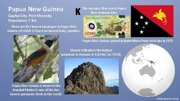 Papua New Guinea Capital City: Port Moresby Population: 7. 6 m The currency they