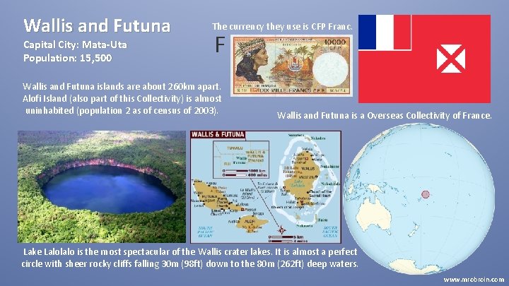 Wallis and Futuna The currency they use is CFP Franc. Capital City: Mata-Uta Population: